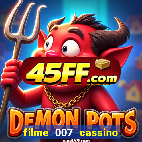 filme 007 cassino royale completo dublado youtube